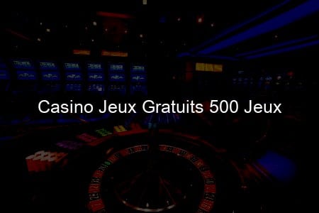 Votre Voyage aux Pays des Jeux Gratuits de Casino: 500 Choix!
